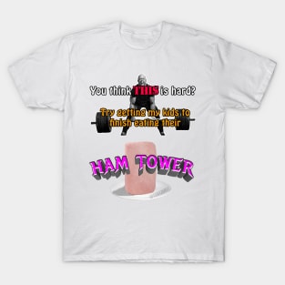 You Think THIS is hard? (Ham Tower) T-Shirt